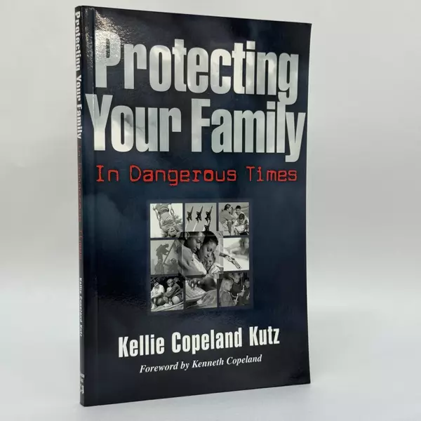 Protecting Your Family In Dangerous Times by Kellie Copeland Kutz 2002