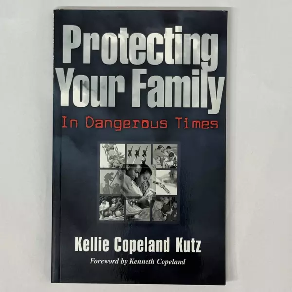 Protecting Your Family In Dangerous Times by Kellie Copeland Kutz 2002