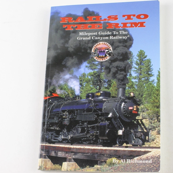 Rails To The Rim by Al Richmond 2007 Signed Paperback Grand Canyon Railway