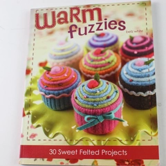 Warm Fuzzies by Betz White 30 Felted Projects Craft Book 2007 Paperback