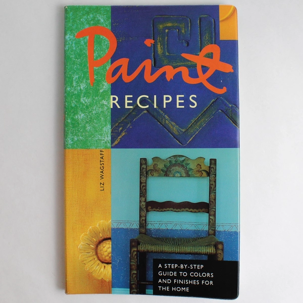 Paint Recipes: Step-by-Step Guide to Colors & Finishes 1996 Softcover Book