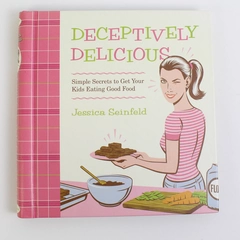 Deceptively Delicious by Jessica Seinfeld Simple Secrets 2007 Spiral Hardcover