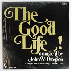 The Good Life A Musical By John W. Peterson Conducted by Don Wyrtzen Vinyl 1972