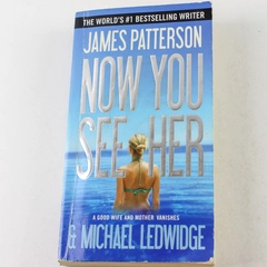 Now You See Her by James Patterson & Michael Ledwidge | 2013 Paperback