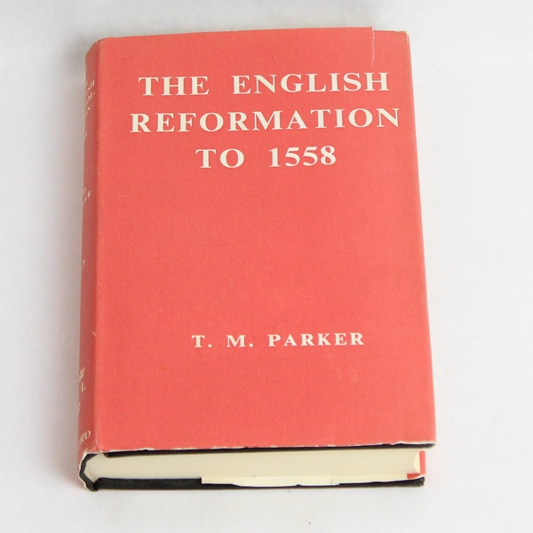 The English Reformation To 1558 By T. M. Parker 1963 Vintage Book