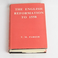 The English Reformation To 1558 By T. M. Parker 1963 Vintage Book