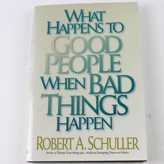 What Happens to Good People When Bad Things Happen by Schuller 1995 HC