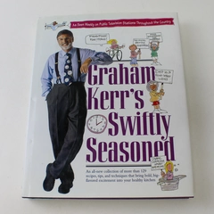 Graham Kerr's Swiftly Seasoned Graham Kerr 1996 Hardcover