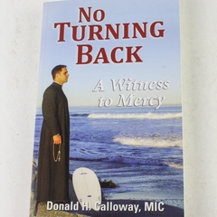 No Turning Back A Witness to Mercy by Donald H. Calloway 2010 Paperback