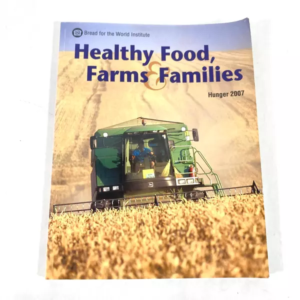Healthy Food Farms & Families Hunger 2007 Paperback by Bread for World