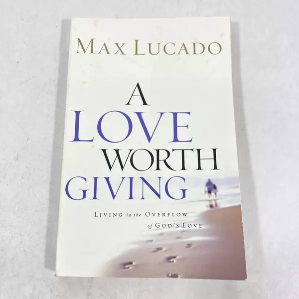 A Love Worth Giving by Max Lucado - God’s Overflow, 2002 PB, Good Condition