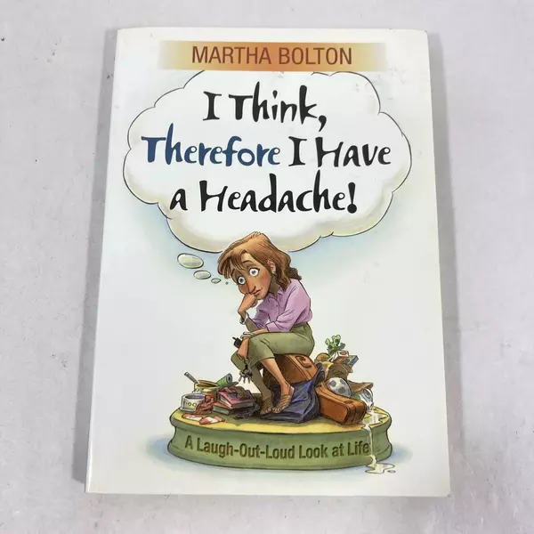 I Think Therefore I Have a Headache by Martha Bolton 2003 Paperback Book