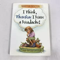 I Think Therefore I Have a Headache by Martha Bolton 2003 Paperback Book