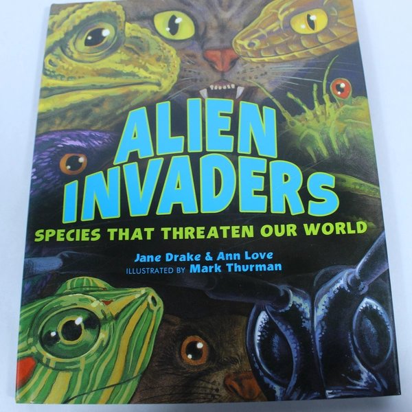 Alien Invaders: Species That Threaten Our World by Jane Drake & Ann Love