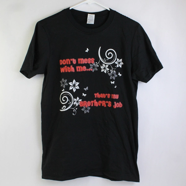 Gildan Size Small Cotton T-Shirt Don't Mess With Me That's My Brother's Job
