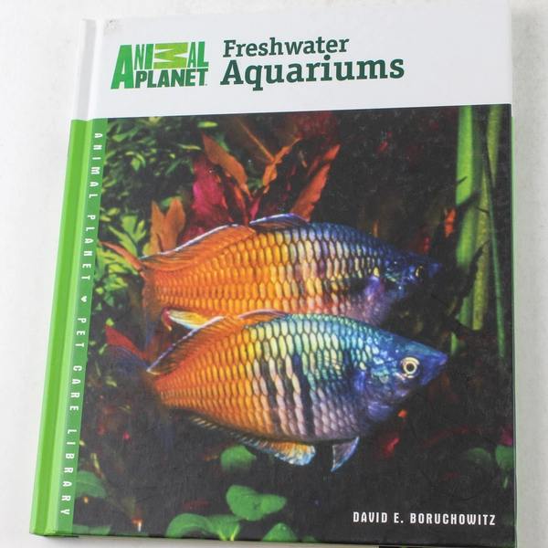 Animal Planet Freshwater Aquariums by David E. Boruchowitz 2006 Hardcover