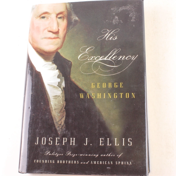 His Excellency George Washington by Joseph J. Ellis 2004 Hardcover Book