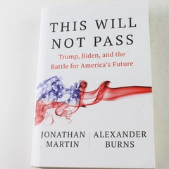 This Will Not Pass: Trump, Biden & America's Future by Martin & Burns HC