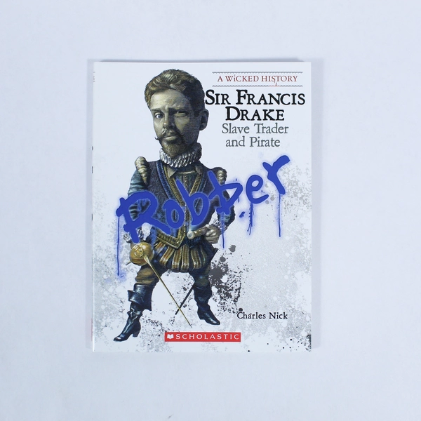 Sir Francis Drake: Slave Trader & Pirate by Charles Nick - Scholastic 2009