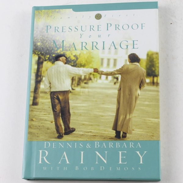 Pressure Proof Your Marriage by Barbara & Dennis Rainey, 2003 HC Book