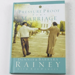 Pressure Proof Your Marriage by Barbara & Dennis Rainey, 2003 HC Book