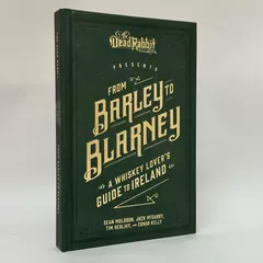 From Barley to Blarney: A Whiskey Lover's Guide to Ireland 2019 Hardcover