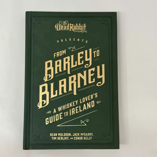 From Barley to Blarney: A Whiskey Lover's Guide to Ireland 2019 Hardcover