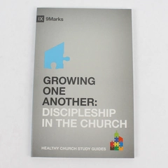 Growing One Another Discipleship in the Church 9Marks Healthy Church Study Guide