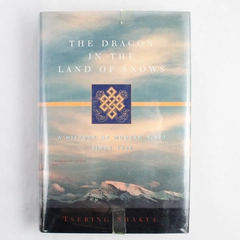 The Dragon in the Land of Snows by Tsering Shakya 1999 Hardcover