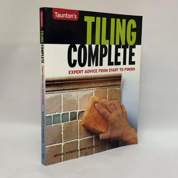 Taunton's Tiling Complete: Expert Advice from Start to Finish 2008 Paperback