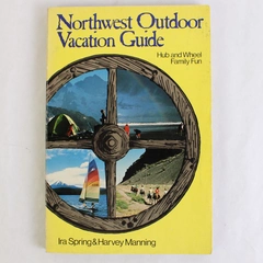 Northwest Outdoor Vacation Guide by Ira Spring & Harvey Manning 1981 Paperback