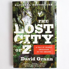 Lost City of Z A Tale of Deadly Obsession in the Amazon Grann 2010 Paperback