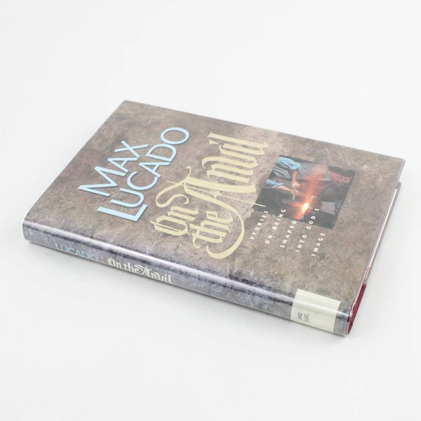 On the Anvil Being Shaped into God's Image by Max Lucado 1997 Hardcover