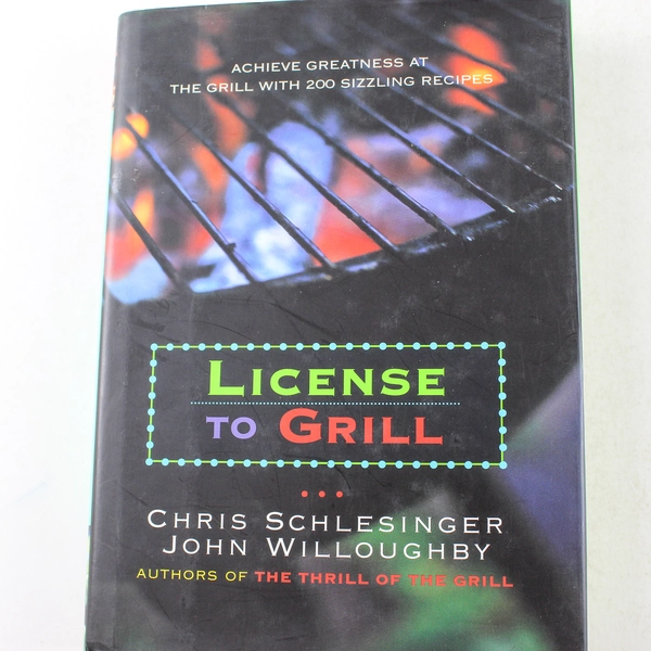 License to Grill Hardcover by Willoughby & Schlesinger 1997, 200 Recipes