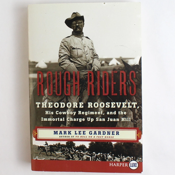 Rough Riders Theodore Roosevelt His Cowboy Regiment Gardner 2016 Paperback