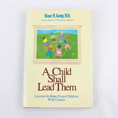 Child Shall Lead Them Lessons Hope Children Cancer Diane M. Komp Hardcover 1993