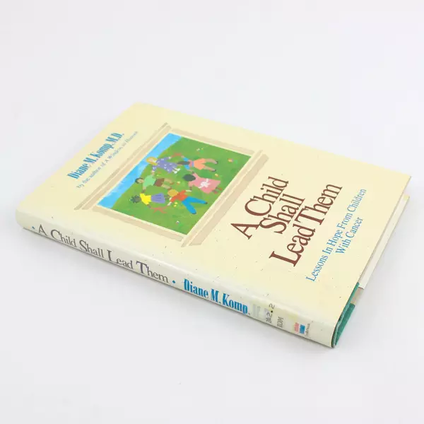 Child Shall Lead Them Lessons Hope Children Cancer Diane M. Komp Hardcover 1993