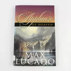 The Applause of Heaven by Max Lucado 1999 Trade Paperback Christian Book