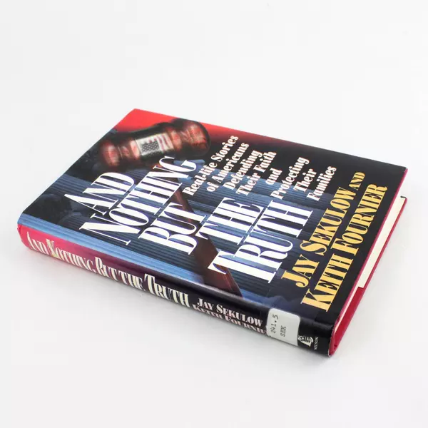 And Nothing but the Truth by Jay Sekulow & Keith Fournier 1996 Hardcover