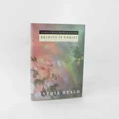 Abiding in Christ: A Month of Devotionals by Cynthia Heald 1995 Hardcover
