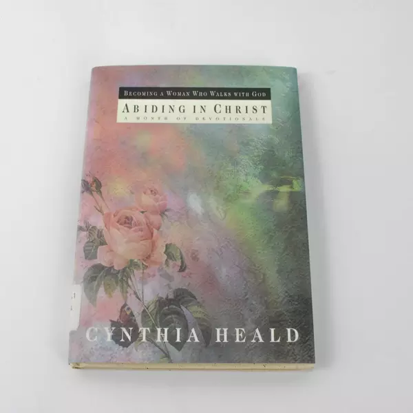 Abiding in Christ: A Month of Devotionals by Cynthia Heald 1995 Hardcover
