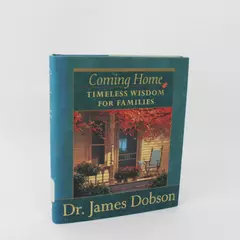 Coming Home: Timeless Wisdom for Families by James C. Dobson 1998 Hardcover