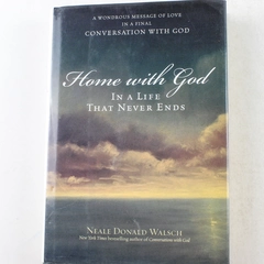 Home With God: In a Life That Never Ends by Neale Donald Walsch 2006 HC