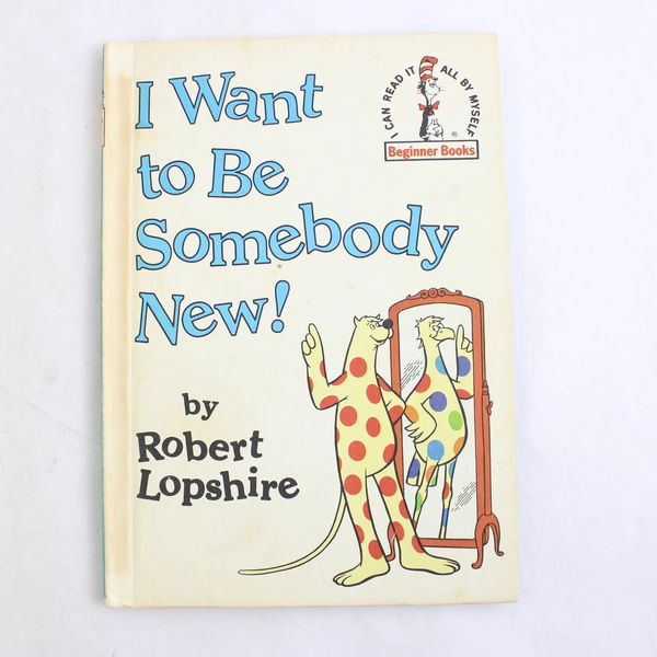 I Want To Be Somebody New By Robert Lopshire 1986 Beginner Books Hardcover