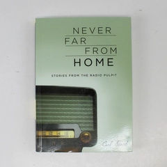 Never Far from Home Stories from the Radio Pulpit Carl Scovel 2004 Paperback