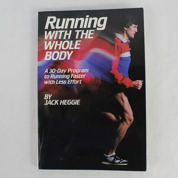 Running with the Whole Body by Jack Heggie (1986, Rodale Press Paperback)