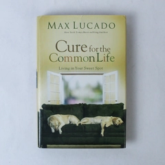 Cure for the Common Life by Max Lucado 2005 Hardcover Book - Pre-owned