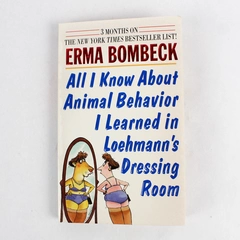All I Know About Animal Behavior I Learned In by Erma Bombeck 1996 Paperback