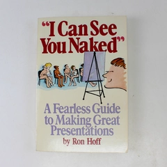 I Can See You Naked A Fearless Guide to Making Great Presentations Hoff 1988 PB