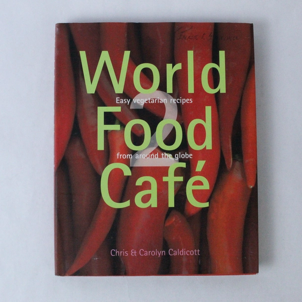 World Food Cafe 2: Easy Vegetarian Recipes by Chris & Carolyn Caldicott